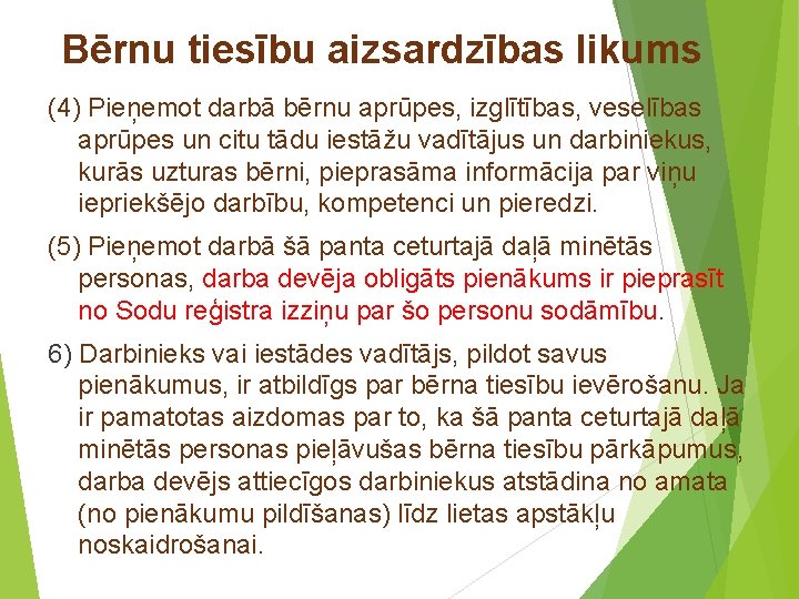 Bērnu tiesību aizsardzības likums (4) Pieņemot darbā bērnu aprūpes, izglītības, veselības aprūpes un citu