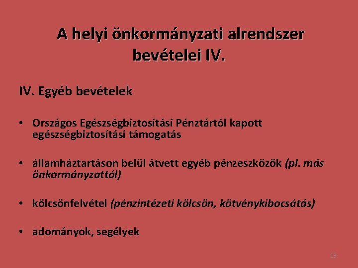 A helyi önkormányzati alrendszer bevételei IV. Egyéb bevételek • Országos Egészségbiztosítási Pénztártól kapott egészségbiztosítási