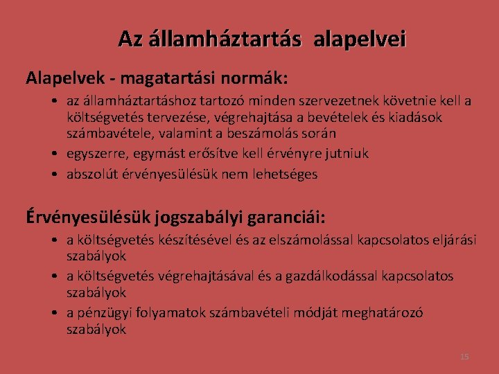 Az államháztartás alapelvei Alapelvek - magatartási normák: • az államháztartáshoz tartozó minden szervezetnek követnie