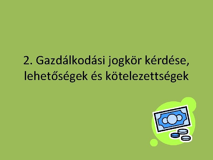 2. Gazdálkodási jogkör kérdése, lehetőségek és kötelezettségek 