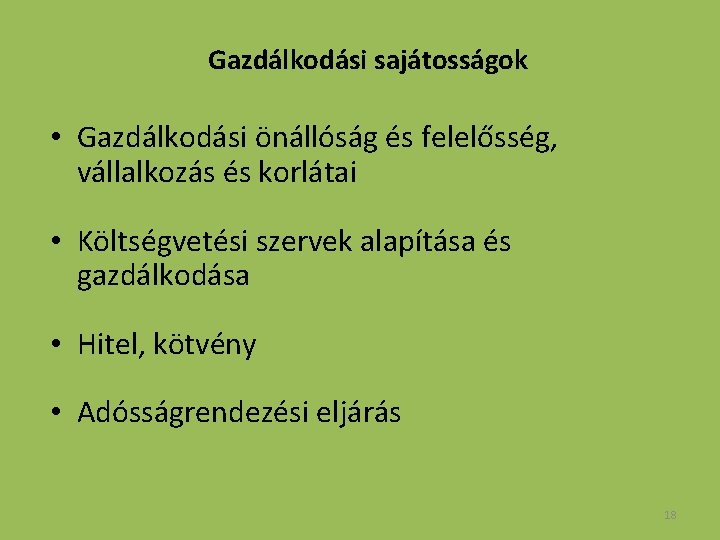 Gazdálkodási sajátosságok • Gazdálkodási önállóság és felelősség, vállalkozás és korlátai • Költségvetési szervek alapítása