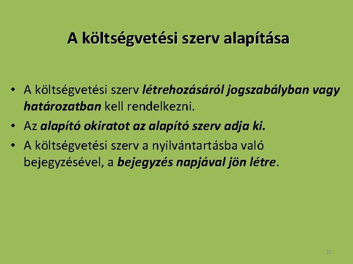 A költségvetési szerv alapítása • A költségvetési szerv létrehozásáról jogszabályban vagy határozatban kell rendelkezni.