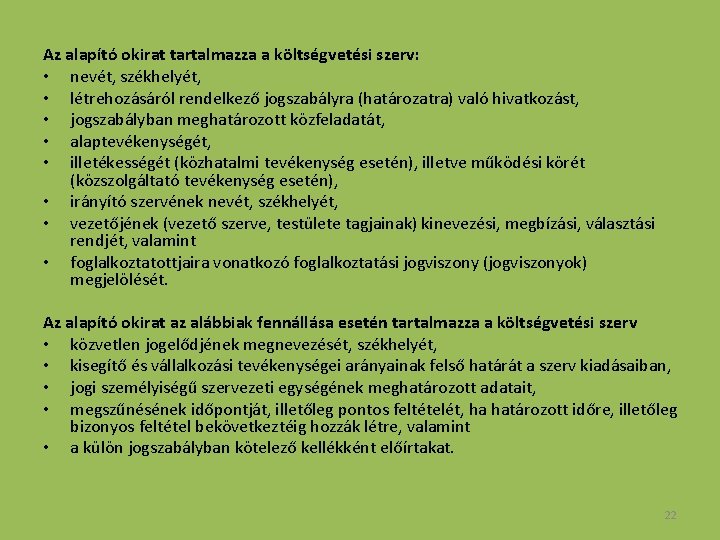 Az alapító okirat tartalmazza a költségvetési szerv: • nevét, székhelyét, • létrehozásáról rendelkező jogszabályra