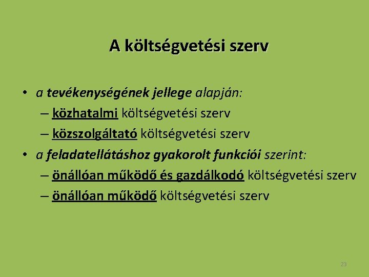 A költségvetési szerv • a tevékenységének jellege alapján: – közhatalmi költségvetési szerv – közszolgáltató