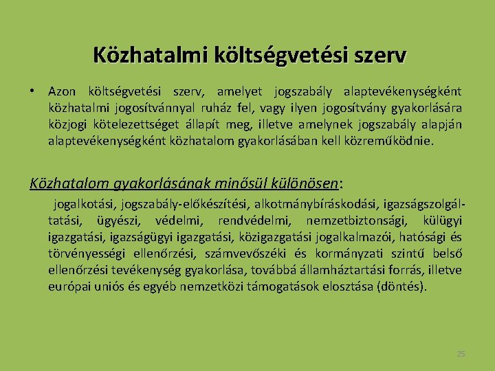 Közhatalmi költségvetési szerv • Azon költségvetési szerv, amelyet jogszabály alaptevékenységként közhatalmi jogosítvánnyal ruház fel,