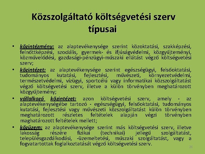 Közszolgáltató költségvetési szerv típusai • közintézmény: az alaptevékenysége szerint közoktatási, szakképzési, felnőttképzési, szociális, gyermek-