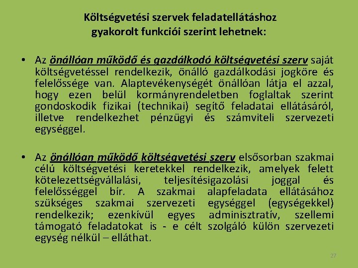 Költségvetési szervek feladatellátáshoz gyakorolt funkciói szerint lehetnek: • Az önállóan működő és gazdálkodó költségvetési