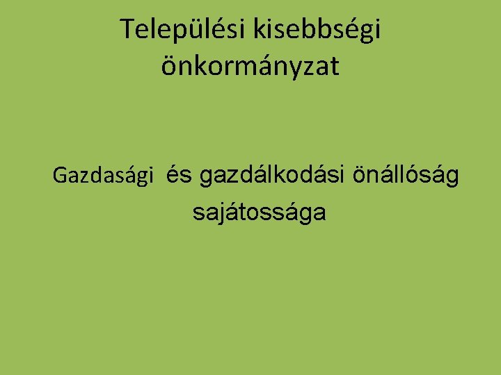 Települési kisebbségi önkormányzat Gazdasági és gazdálkodási önállóság sajátossága 