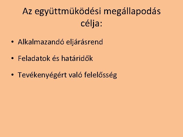 Az együttmüködési megállapodás célja: • Alkalmazandó eljárásrend • Feladatok és határidők • Tevékenyégért való