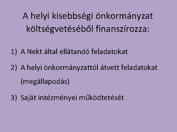 A helyi kisebbségi önkormányzat költségvetéséből finanszírozza: 1) A Nekt által ellátandó feladatokat 2) A