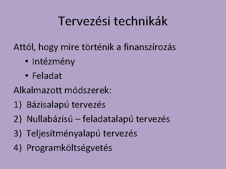 Tervezési technikák Attól, hogy mire történik a finanszírozás • Intézmény • Feladat Alkalmazott módszerek: