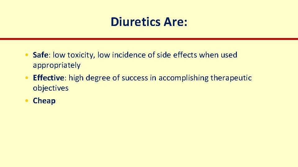 Diuretics Are: • Safe: low toxicity, low incidence of side effects when used appropriately