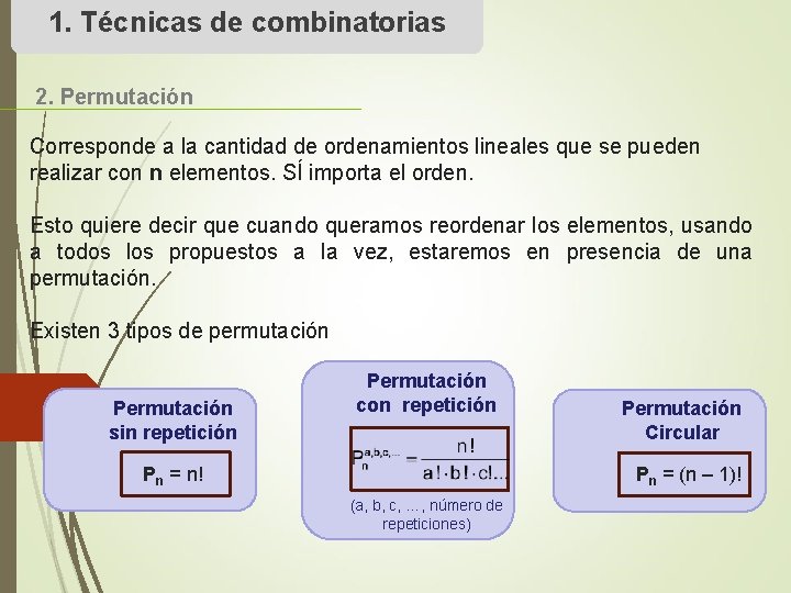 1. Técnicas de combinatorias 2. Permutación Corresponde a la cantidad de ordenamientos lineales que