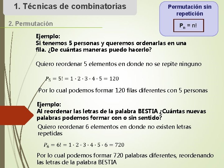 1. Técnicas de combinatorias 2. Permutación sin repetición Pn = n! Ejemplo: Si tenemos