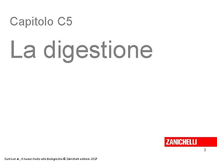 Capitolo C 5 La digestione 3 Curtis et al. , Il nuovo Invito alla