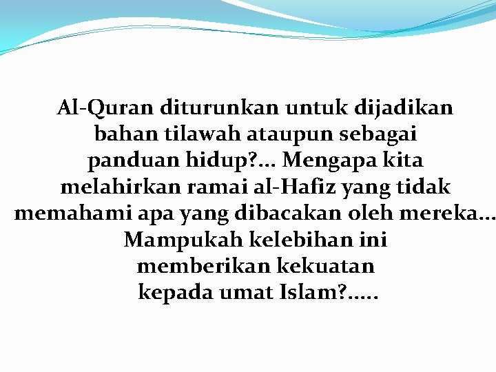 Al-Quran diturunkan untuk dijadikan bahan tilawah ataupun sebagai panduan hidup? . . . Mengapa