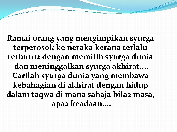 Ramai orang yang mengimpikan syurga terperosok ke neraka kerana terlalu terburu 2 dengan memilih