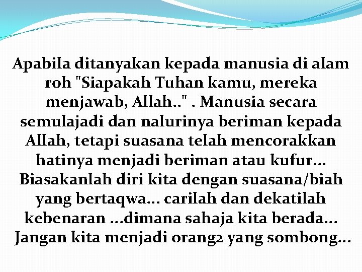 Apabila ditanyakan kepada manusia di alam roh "Siapakah Tuhan kamu, mereka menjawab, Allah. .