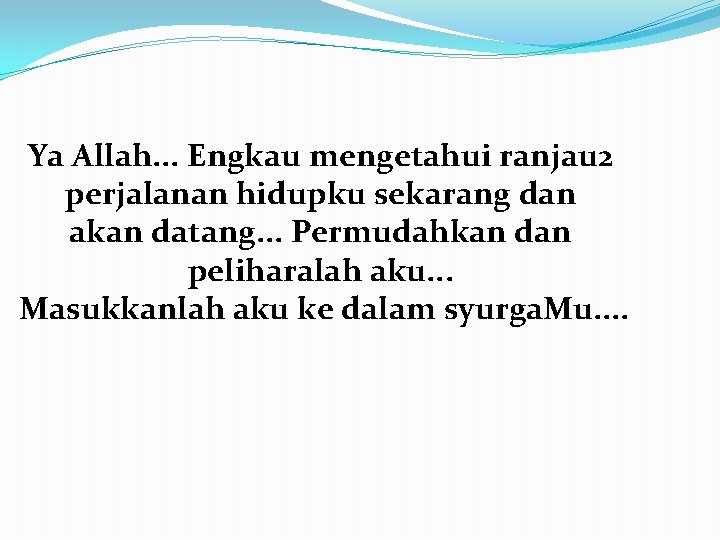 Ya Allah. . . Engkau mengetahui ranjau 2 perjalanan hidupku sekarang dan akan datang.