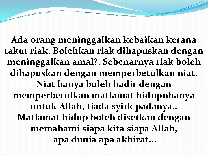 Ada orang meninggalkan kebaikan kerana takut riak. Bolehkan riak dihapuskan dengan meninggalkan amal? .