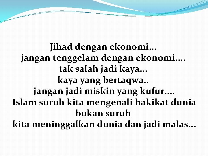 Jihad dengan ekonomi. . . jangan tenggelam dengan ekonomi. . tak salah jadi kaya.