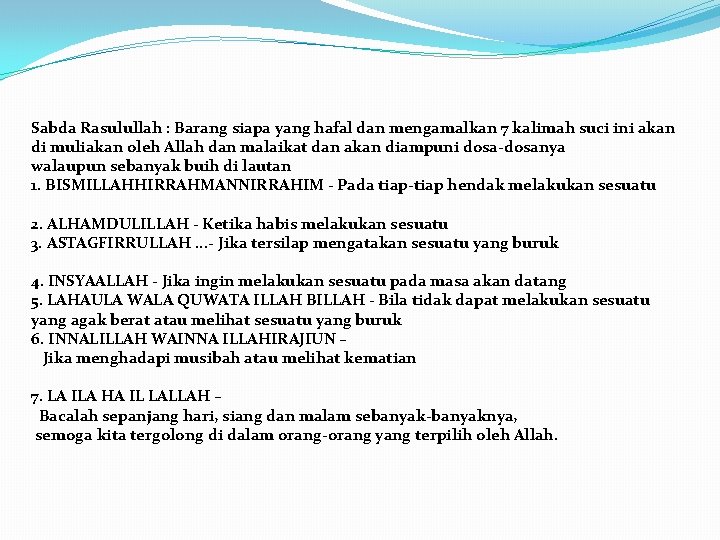 Sabda Rasulullah : Barang siapa yang hafal dan mengamalkan 7 kalimah suci ini akan