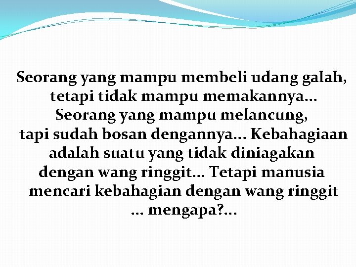 Seorang yang mampu membeli udang galah, tetapi tidak mampu memakannya. . . Seorang yang