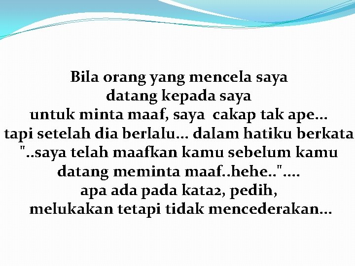 Bila orang yang mencela saya datang kepada saya untuk minta maaf, saya cakap tak