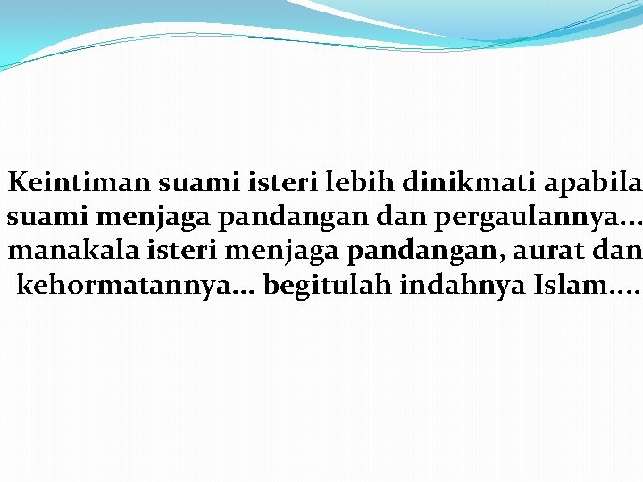 Keintiman suami isteri lebih dinikmati apabila suami menjaga pandangan dan pergaulannya. . . manakala