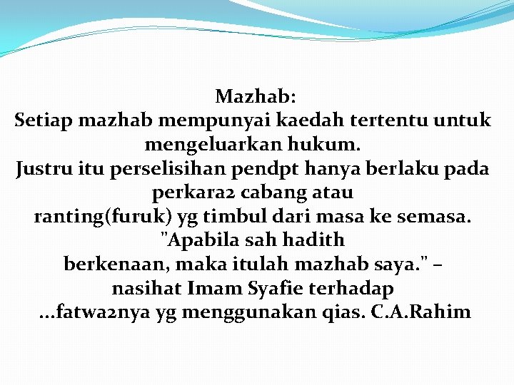 Mazhab: Setiap mazhab mempunyai kaedah tertentu untuk mengeluarkan hukum. Justru itu perselisihan pendpt hanya