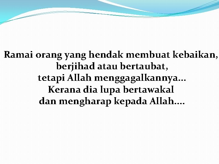 Ramai orang yang hendak membuat kebaikan, berjihad atau bertaubat, tetapi Allah menggagalkannya. . .