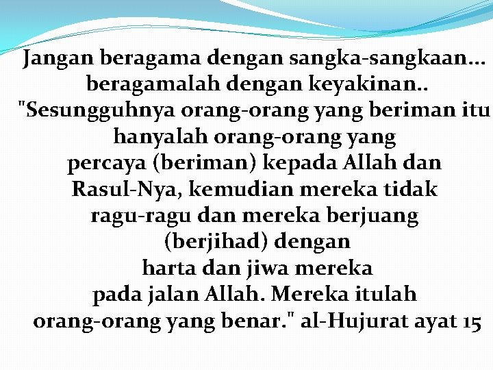 Jangan beragama dengan sangka-sangkaan. . . beragamalah dengan keyakinan. . "Sesungguhnya orang-orang yang beriman