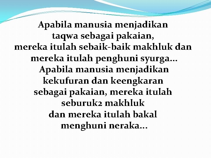 Apabila manusia menjadikan taqwa sebagai pakaian, mereka itulah sebaik-baik makhluk dan mereka itulah penghuni