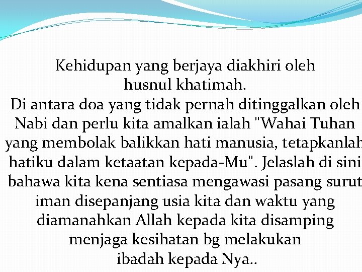 Kehidupan yang berjaya diakhiri oleh husnul khatimah. Di antara doa yang tidak pernah ditinggalkan