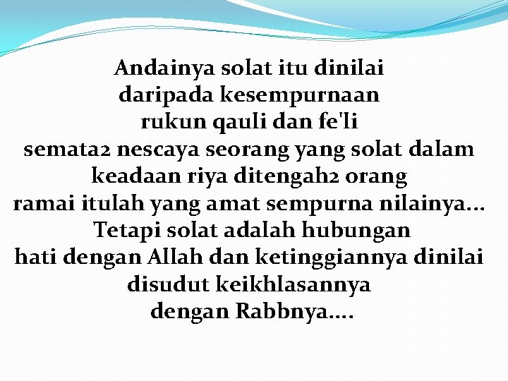 Andainya solat itu dinilai daripada kesempurnaan rukun qauli dan fe'li semata 2 nescaya seorang