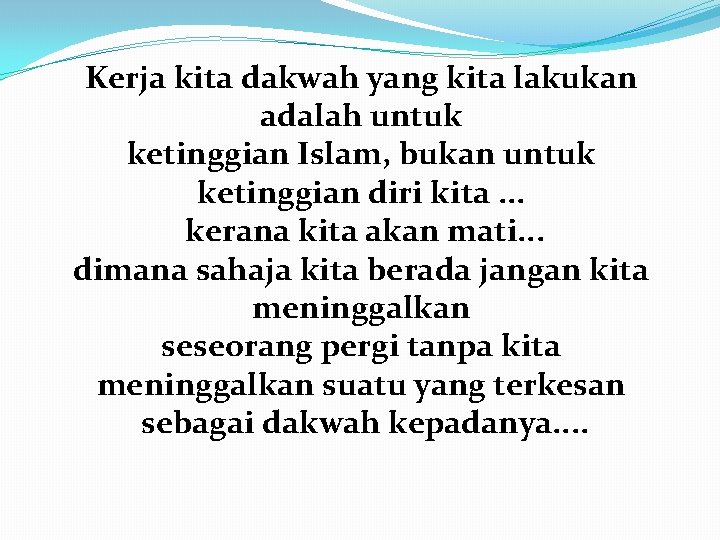 Kerja kita dakwah yang kita lakukan adalah untuk ketinggian Islam, bukan untuk ketinggian diri