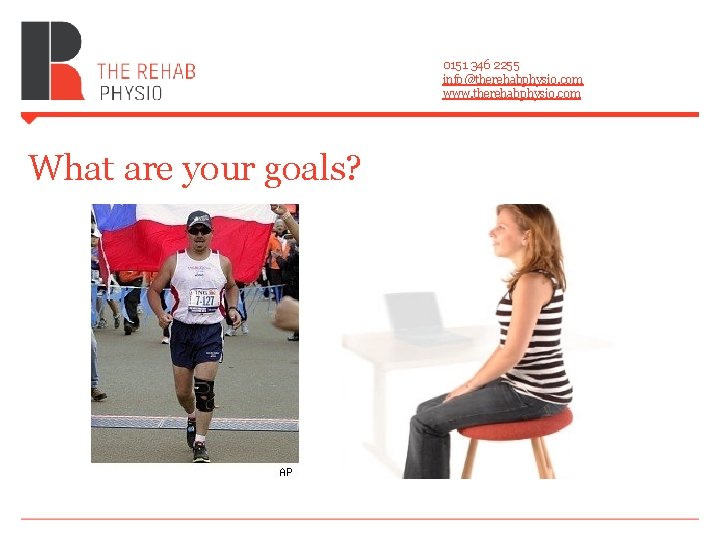 0151 346 2255 info@therehabphysio. com www. therehabphysio. com What are your goals? 0151 346 2255 info@therehabphysio. com www. therehabphysio. com What are your goals?