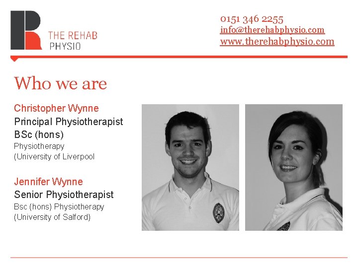 0151 346 2255 info@therehabphysio. com www. therehabphysio. com Who we are Christopher Wynne Principal 0151 346 2255 info@therehabphysio. com www. therehabphysio. com Who we are Christopher Wynne Principal