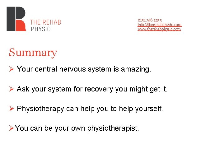 0151 346 2255 info@therehabphysio. com www. therehabphysio. com Summary Ø Your central nervous system 0151 346 2255 info@therehabphysio. com www. therehabphysio. com Summary Ø Your central nervous system