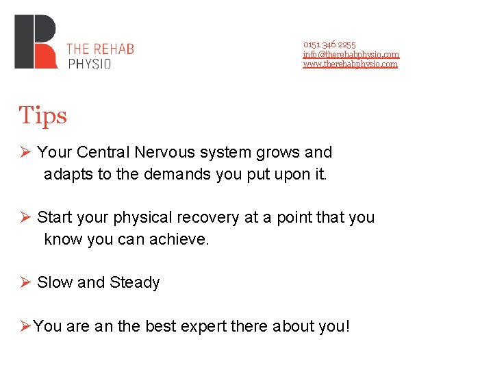 0151 346 2255 info@therehabphysio. com www. therehabphysio. com Tips Ø Your Central Nervous system 0151 346 2255 info@therehabphysio. com www. therehabphysio. com Tips Ø Your Central Nervous system