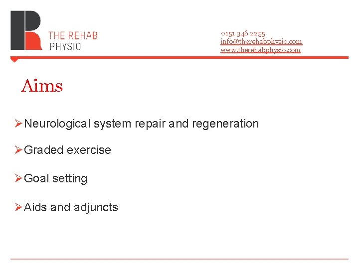 0151 346 2255 info@therehabphysio. com www. therehabphysio. com Aims ØNeurological system repair and regeneration 0151 346 2255 info@therehabphysio. com www. therehabphysio. com Aims ØNeurological system repair and regeneration