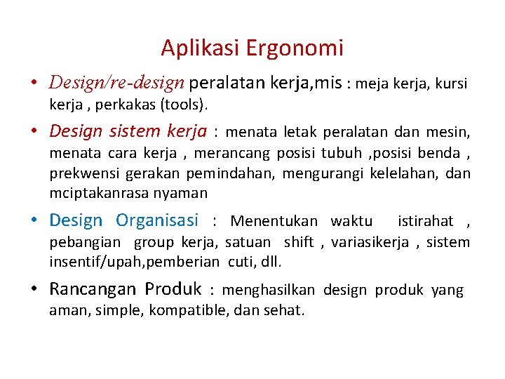 Aplikasi Ergonomi • Design/re-design peralatan kerja, mis : meja kerja, kursi kerja , perkakas