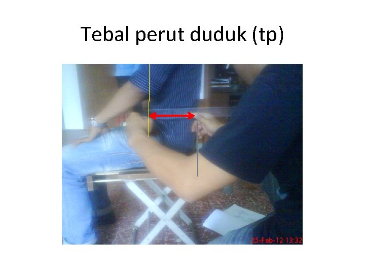 Tebal perut duduk (tp) 