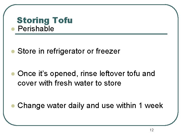 Storing Tofu l Perishable l Store in refrigerator or freezer l Once it’s opened,