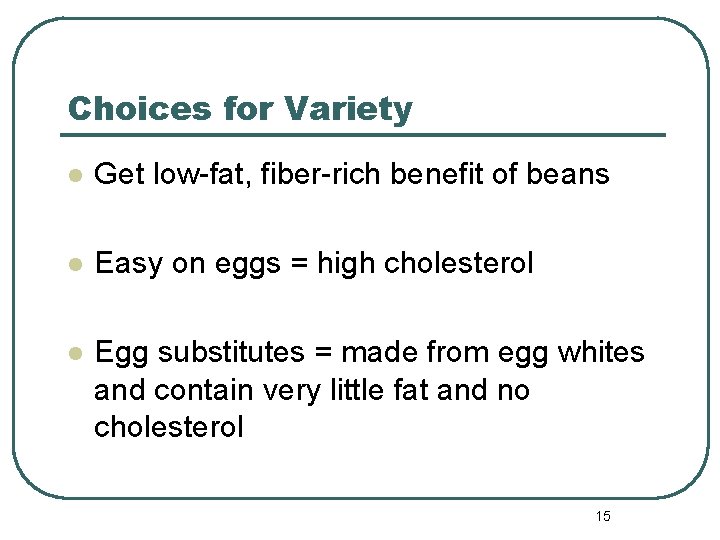 Choices for Variety l Get low-fat, fiber-rich benefit of beans l Easy on eggs
