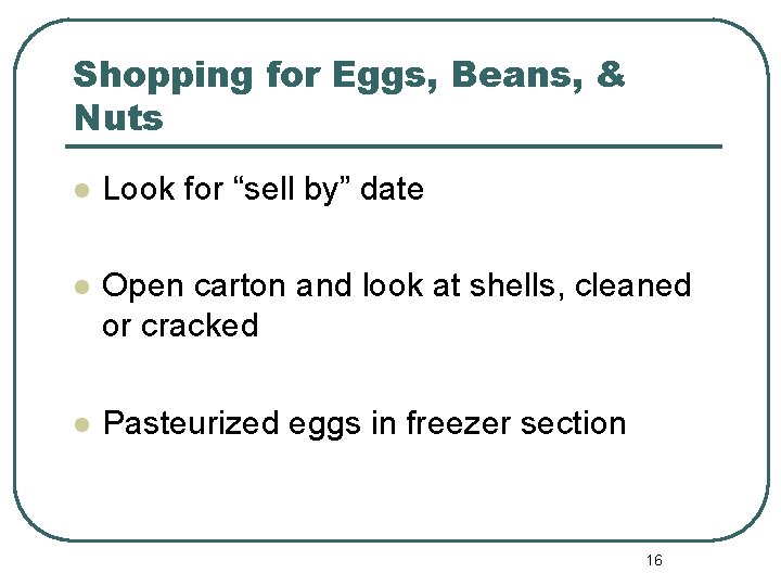 Shopping for Eggs, Beans, & Nuts l Look for “sell by” date l Open