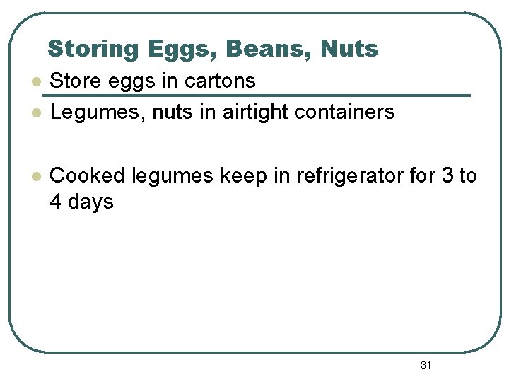 Storing Eggs, Beans, Nuts l l l Store eggs in cartons Legumes, nuts in