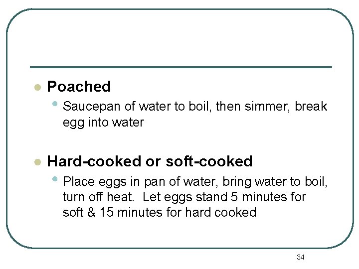 l Poached • Saucepan of water to boil, then simmer, break egg into water