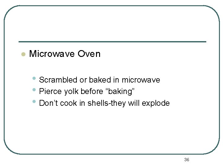 l Microwave Oven • Scrambled or baked in microwave • Pierce yolk before “baking”