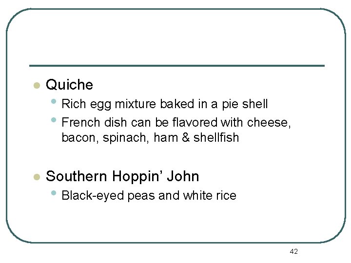l Quiche • Rich egg mixture baked in a pie shell • French dish